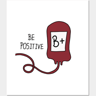 Be Positive Blood Bag ( B+ ) Posters and Art